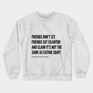 Friends Don’t Let Friends Eat Cilantro Crewneck Sweatshirt